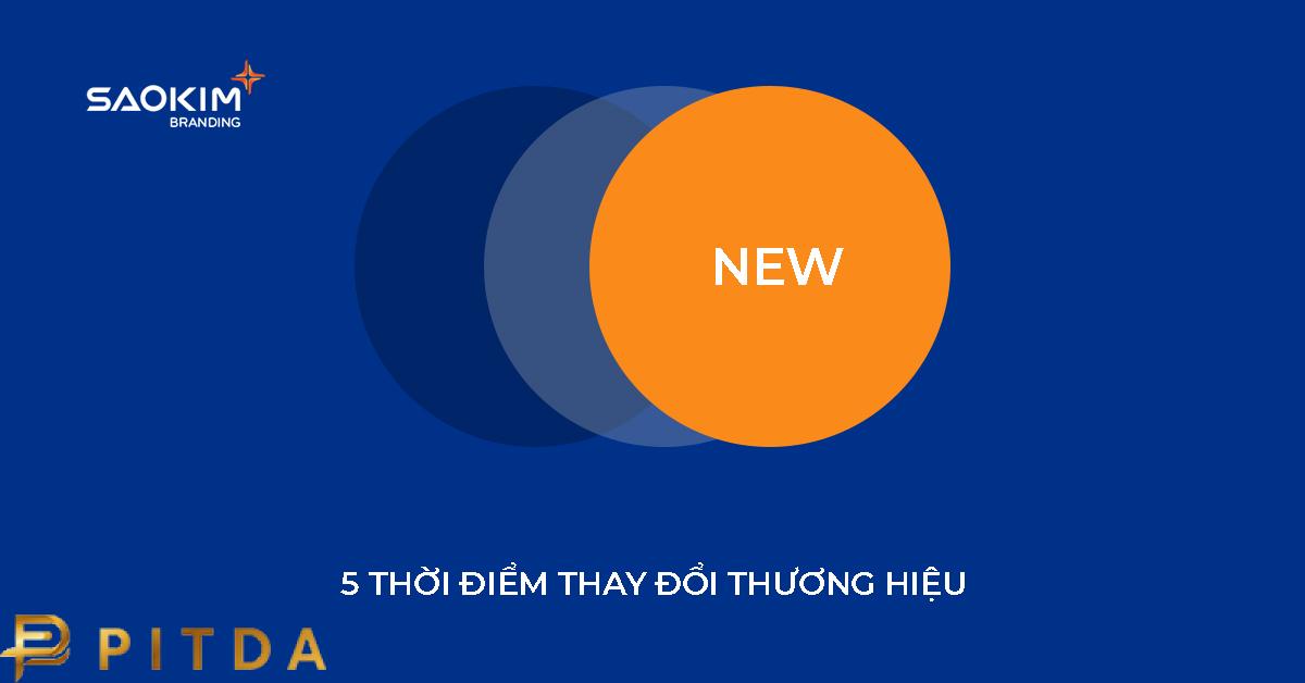 Đổi thương hiệu - 5 thời điểm lý tưởng để xây dựng thương hiệu tốt hơn